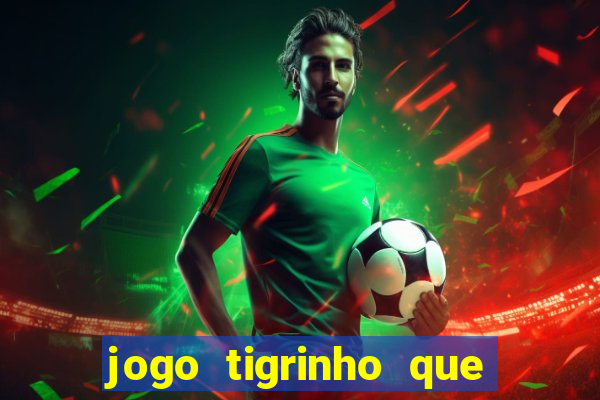 jogo tigrinho que da bonus no cadastro